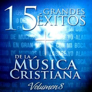 15 Grandes Exitos de la Música Cristiana Vol.8